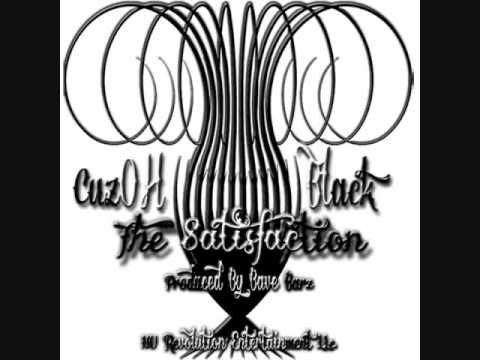 CuzOH Black - The Satisfaction (Produced By Dave Barz)