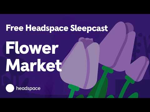 A Full Headspace Sleepcast for Free: Flower Market