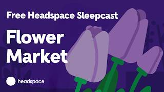 Download lagu A Full Headspace Sleepcast for Free: Flower Market mp3 Download lagu A Full Headspace Sleepcast for Free: Flower Market mp3