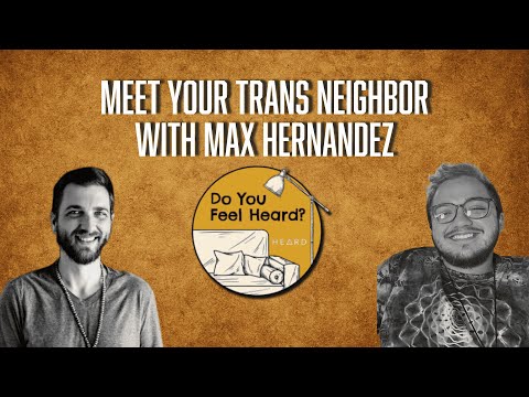 Meet Your Trans Neighbor with Max Hernandez