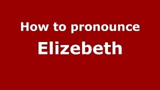 How to pronounce Elizebeth