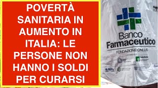 POVERTÀ SANITARIA IN AUMENTO IN ITALIA: LE PERSONE NON HANNO I SOLDI PER CURARSI
