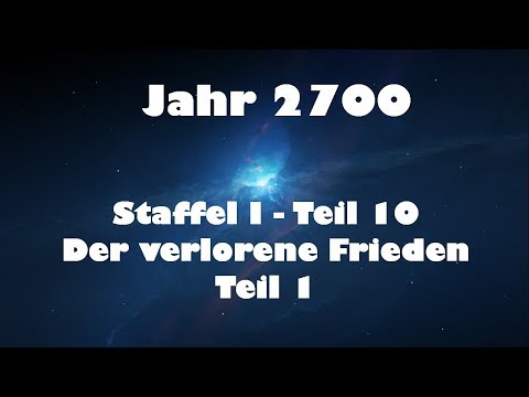 Jahr 2700 Teil 10 - Der verlorene Frieden Teil 1