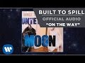 Built To Spill - On The Way [Official Audio] 
