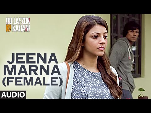Jeena Marna (Female) Full Song | Do Lafzon Ki Kahani | Randeep Hooda, Kajal Aggarwal | Palak Muchhal