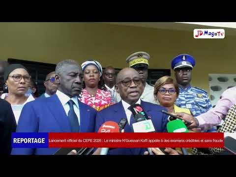 Lancement officiel du CEPE 2026 : Le ministre N’Guessan Koffi appelle à des examens crédibles