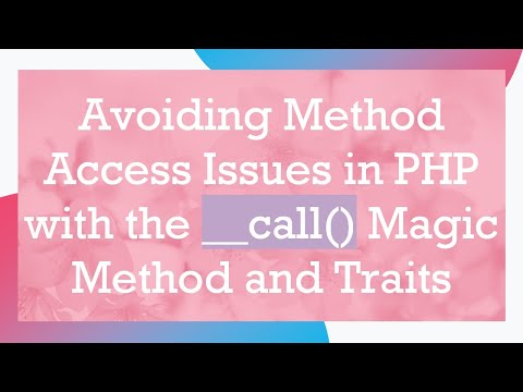 Avoiding Method Access Issues in PHP with the __call() Magic Method and Traits