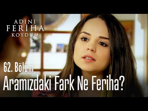 Aramızdaki fark ne Feriha? - Adını Feriha Koydum 62. Bölüm