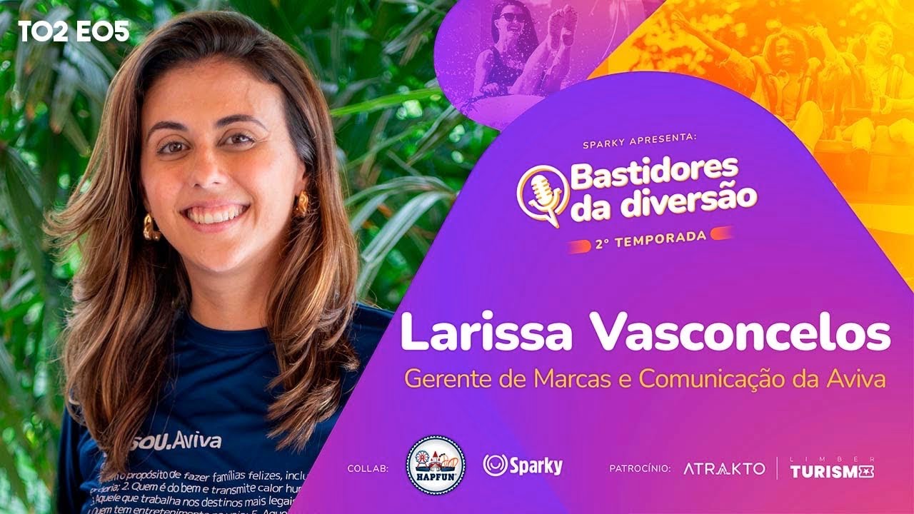 Bastidores da Diversão: LARISSA VASCONCELOS (Gerente de Marcas e Comunic. Aviva) - T02 E05 | Hapfun