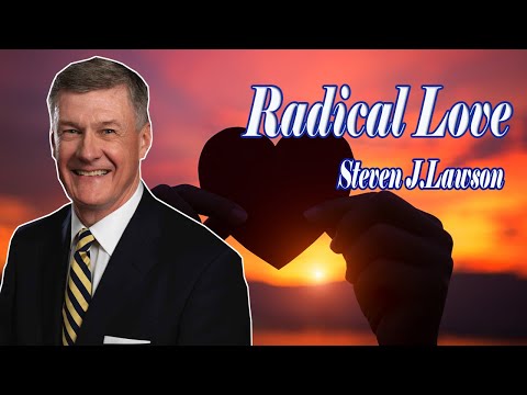 Dr. Steven Lawson 2021 - Radical Love