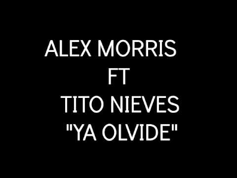 ALEX MORRIS FT TITO NIEVES -  YA OLVIDE