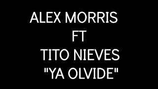 ALEX MORRIS FT TITO NIEVES -  YA OLVIDE