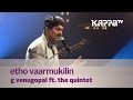 Etho Vaarmukilin G Venugopal Feat The Quintet Music Mojo Kappa TV