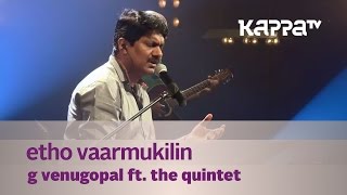 Etho Vaarmukilin - G Venugopal feat The Quintet - 