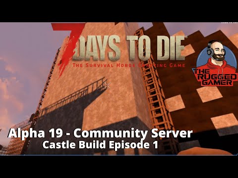 7 Days To Die | Alpha 19 - Multiplayer Series | Castle Build Episode 1