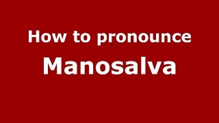How to pronounce Manosalva