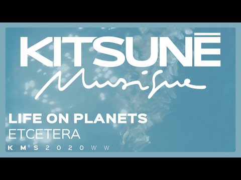 Life On Planets - Etcetera⎜Kitsuné Musique