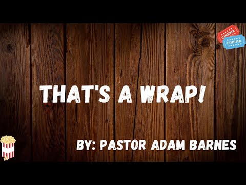 That's a Wrap - Sermon by Pastor Adam Barnes