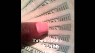 3 6 Mafia - Slob On My Knob