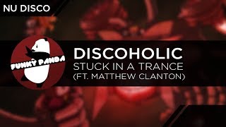 Nu Disco | Discoholic - Stuck In A Trance (ft. Matthew Clanton)