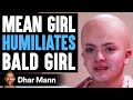 Mean Girl Humiliates BALD GIRL She Instantly Regrets It Dhar Mann