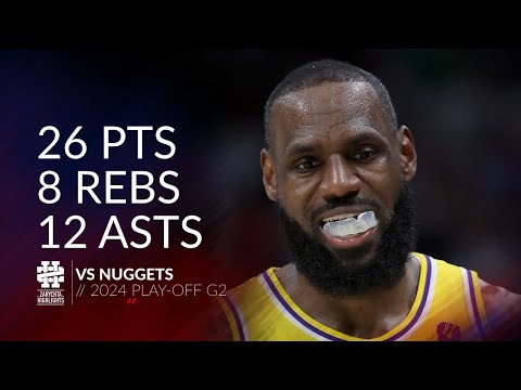 LeBron James 26 pts 8 rebs 12 asts vs Nuggets 2024 PO G2