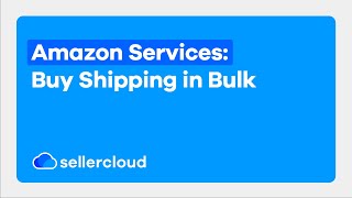 How to Use Amazon Buy Shipping In Bulk | Sellercloud Tutorial