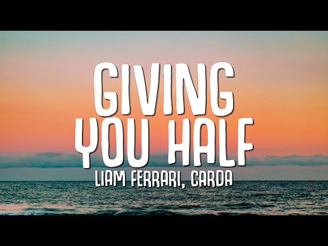 Liam Ferrari, Carda - Giving You Half (Lyrics)