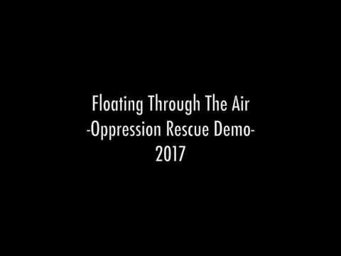 Floating Through The Air (Oppression Rescue Demo) 2017