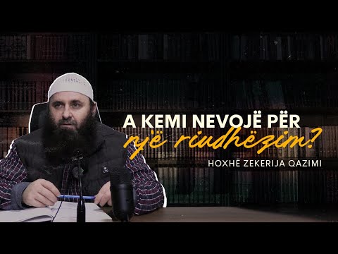 A kemi nevojë për një riudhëzim? - Hoxhë Zekerija Qazimi