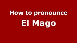 How to pronounce El Mago