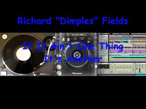 Richard Dimples Fields - If It Ain t One Thing Its  Another