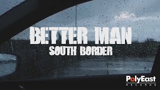South Border - Better Man (Official Lyric Video)