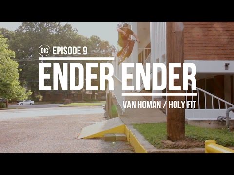 DIG BMX - ENDER ENDER - VAN HOMAN IN HOLY FIT