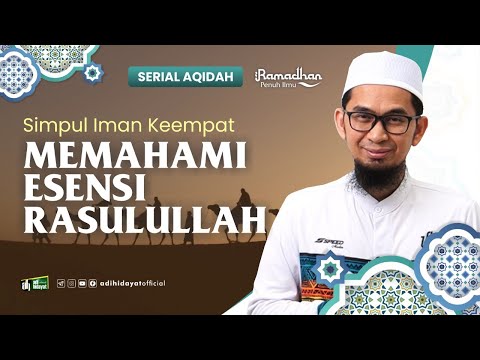 [ Serial Aqidah Eps 25 ] Simpul Iman Keempat : Memahami Esensi Rasulullah   - Ustadz Adi Hidayat