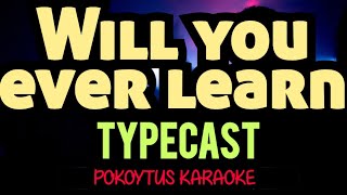 Will you ever learn 🎤 Typecast (karaoke) #lyrics  #lyricvideo  #minusone