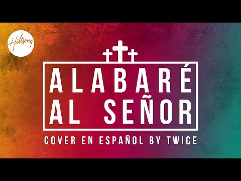 TWICE MÚSICA - Alabaré al Señor (Hillsong Worship - O Praise the Name en español)