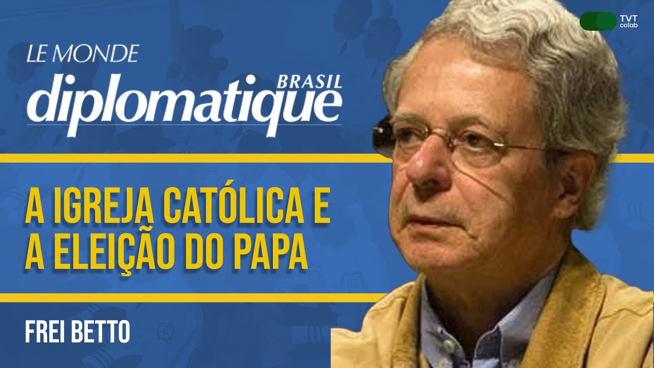 A Igreja Católica e a Eleição do Papa | Frei Betto no Le Monde Diplomatique Brasil