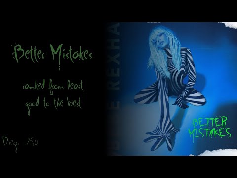 Better Mistakes ranked from least good to the best (Bebe Rexha)