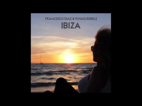 Francesco Diaz & Young Rebels - Ibiza (Wawa Club Mix) HQ