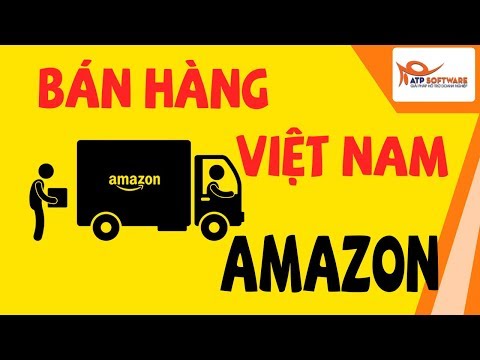 Hướng dẫn bán hàng  online Việt Nam trên Amazon