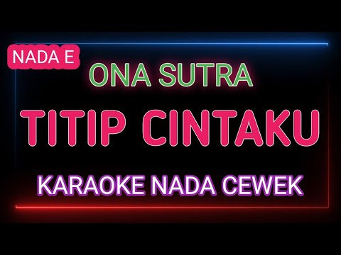 TITIP CINTAKU - KARAOKE NADA CEWEK - ONA SUTRA