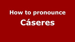 How to pronounce Cáseres