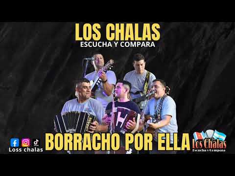 LOS CHALAS - BORRACHO POR ELLA 