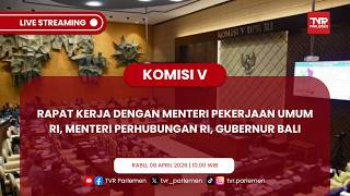 KOMISI V RAKER DENGAN MENTERI PEKERJAAN UMUM RI, MENTERI PERHUBUNGAN RI, GUBERNUR BALI