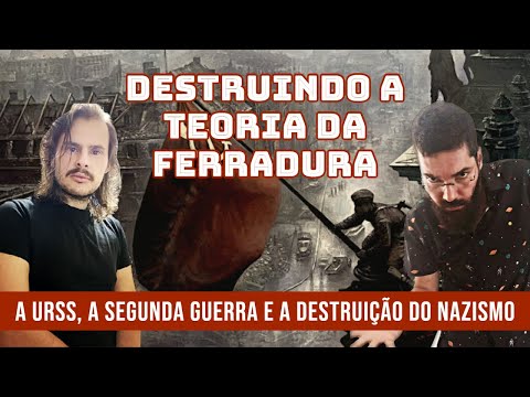 Destruindo a Teoria da Ferradura - URSS, WWII e fim do N4z1sm0 - Prof. João Carvalho ft. Luide Matos