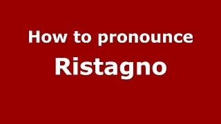 How to pronounce Ristagno