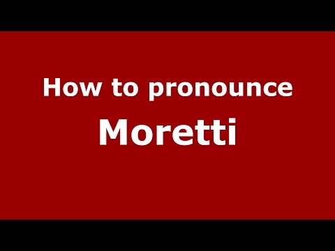 How to pronounce Moretti