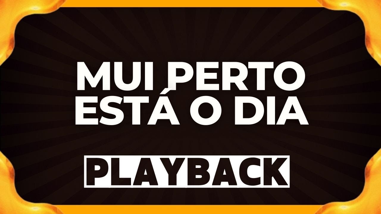 MUI PERTO ESTÁ O DIA playback
