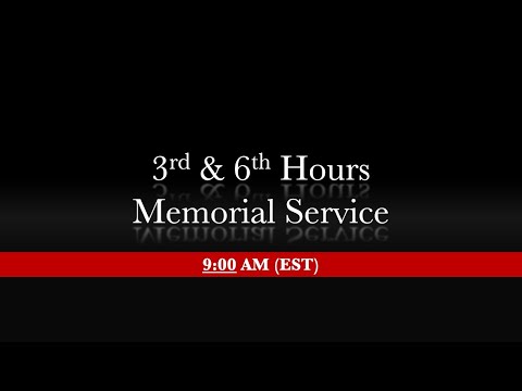 9:00 AM (EST) Oct 26 / Nov 7 - 3rd & 6th Hours with Memorial Service